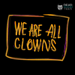 WE ARE ALL CLOWNS